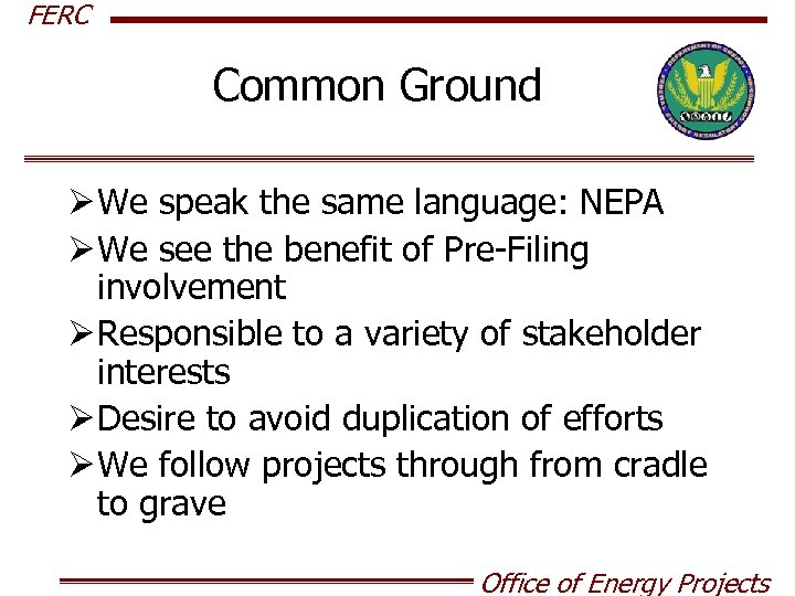 FERC Common Ground Ø We speak the same language: NEPA Ø We see the
