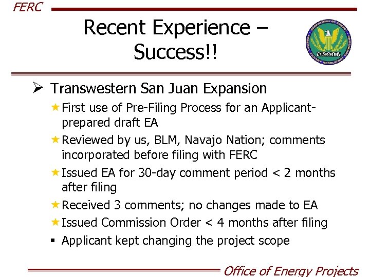FERC Recent Experience – Success!! Ø Transwestern San Juan Expansion «First use of Pre-Filing