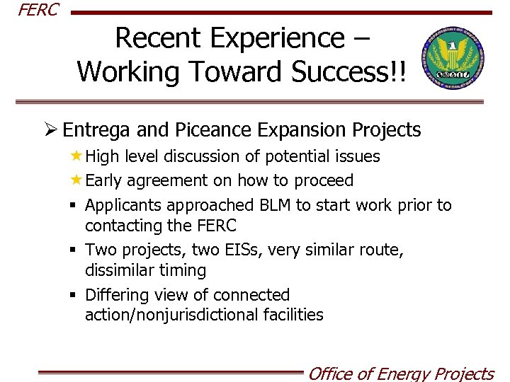 FERC Recent Experience – Working Toward Success!! Ø Entrega and Piceance Expansion Projects «High
