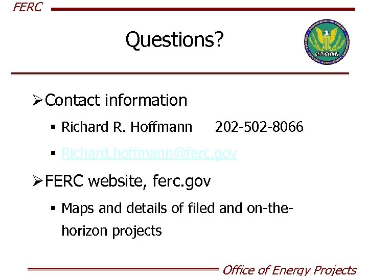 FERC Questions? Ø Contact information § Richard R. Hoffmann 202 -502 -8066 § Richard.