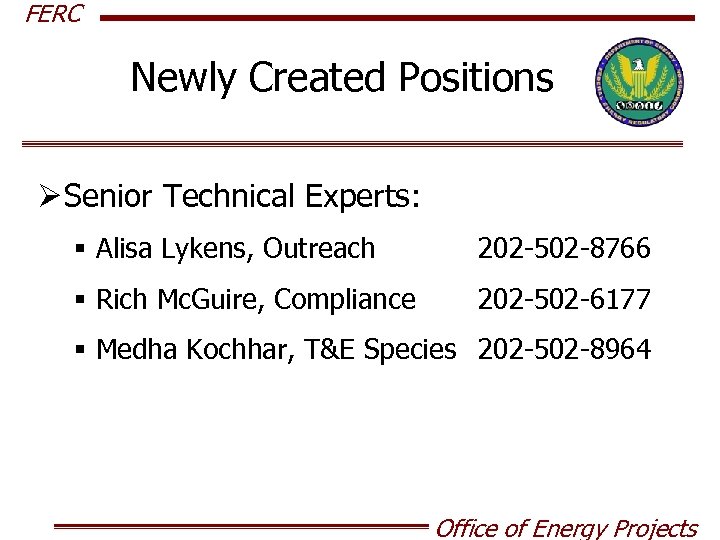 FERC Newly Created Positions Ø Senior Technical Experts: § Alisa Lykens, Outreach 202 -502