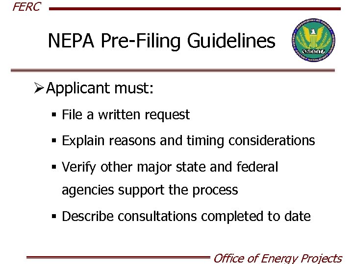 FERC NEPA Pre-Filing Guidelines Ø Applicant must: § File a written request § Explain