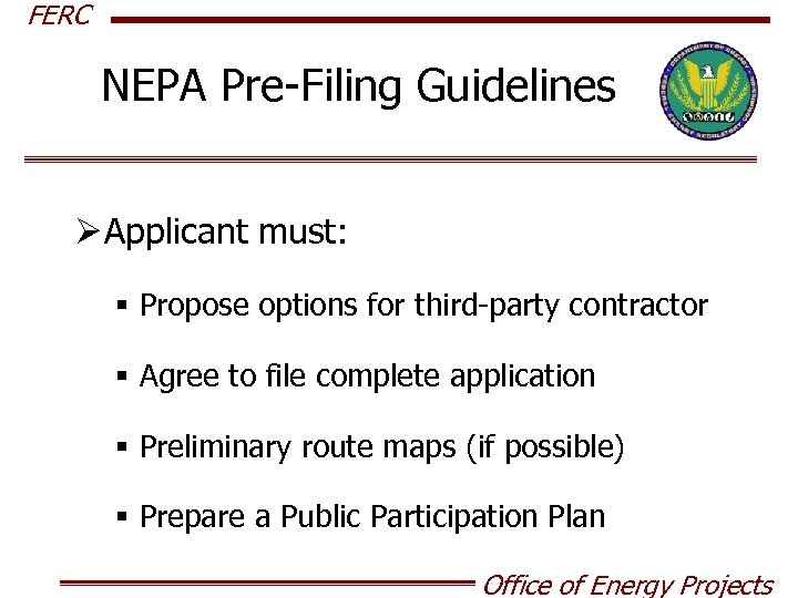 FERC NEPA Pre-Filing Guidelines Ø Applicant must: § Propose options for third-party contractor §