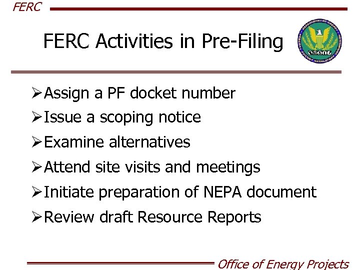 FERC Activities in Pre-Filing Ø Assign a PF docket number Ø Issue a scoping