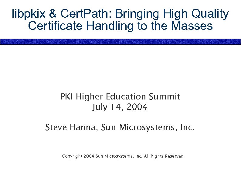 libpkix & Cert. Path: Bringing High Quality Certificate Handling to the Masses PKI Higher