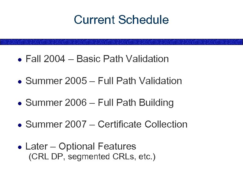 Current Schedule ● Fall 2004 – Basic Path Validation ● Summer 2005 – Full