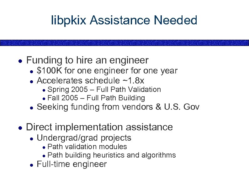 libpkix Assistance Needed ● Funding to hire an engineer ● ● $100 K for