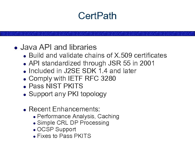 Cert. Path ● Java API and libraries ● ● ● Build and validate chains