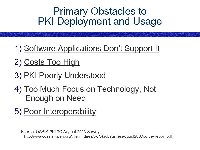 Primary Obstacles to PKI Deployment and Usage 1) Software Applications Don't Support It 2)