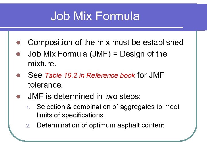Job Mix Formula Composition of the mix must be established l Job Mix Formula