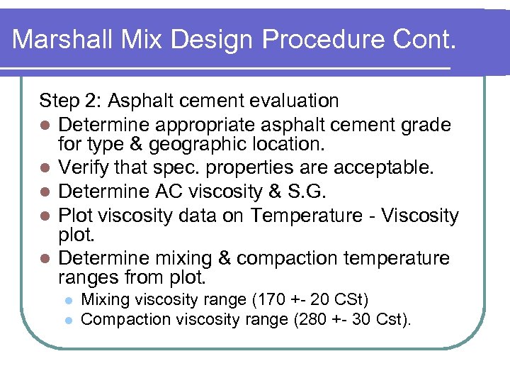 Marshall Mix Design Procedure Cont. Step 2: Asphalt cement evaluation l Determine appropriate asphalt