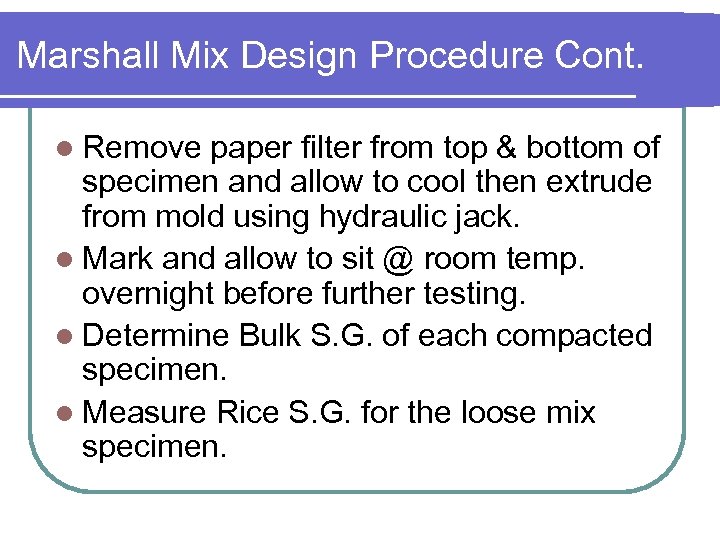 Marshall Mix Design Procedure Cont. l Remove paper filter from top & bottom of