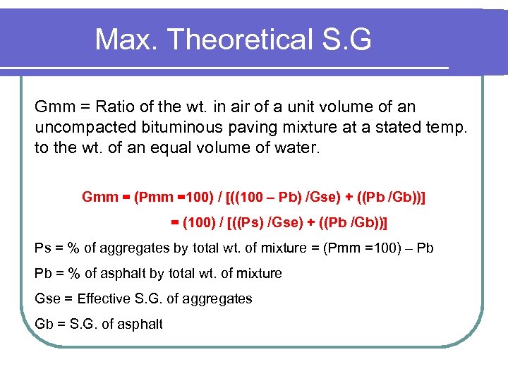 Max. Theoretical S. G Gmm = Ratio of the wt. in air of a