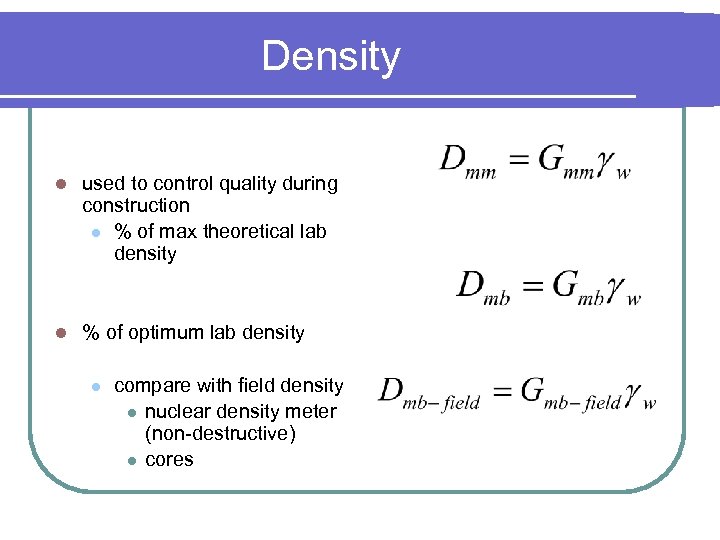 Density l used to control quality during construction l % of max theoretical lab