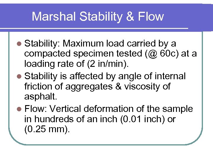 Marshal Stability & Flow l Stability: Maximum load carried by a compacted specimen tested