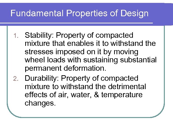 Fundamental Properties of Design Stability: Property of compacted mixture that enables it to withstand