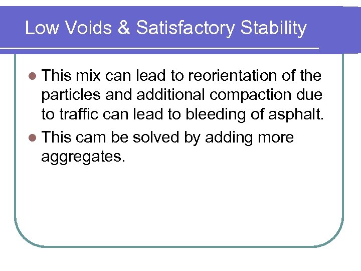 Low Voids & Satisfactory Stability l This mix can lead to reorientation of the
