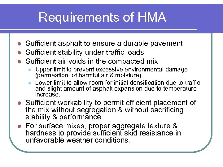 Requirements of HMA l l l Sufficient asphalt to ensure a durable pavement Sufficient