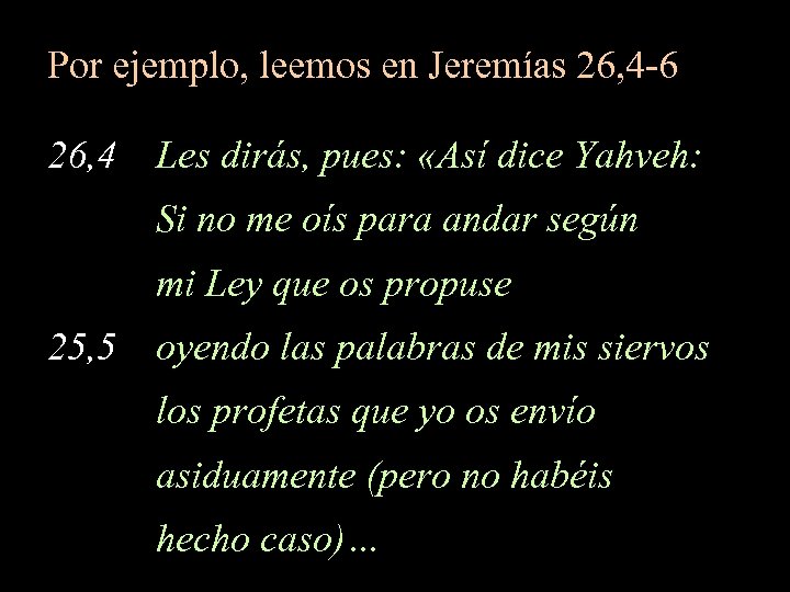 Por ejemplo, leemos en Jeremías 26, 4 -6 26, 4 Les dirás, pues: «Así