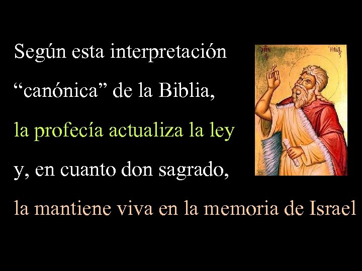 Según esta interpretación “canónica” de la Biblia, la profecía actualiza la ley y, en