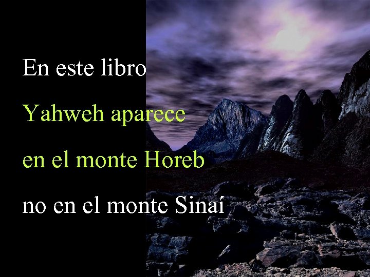 En este libro Yahweh aparece en el monte Horeb no en el monte Sinaí