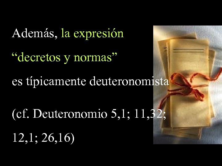 Además, la expresión “decretos y normas” es típicamente deuteronomista (cf. Deuteronomio 5, 1; 11,