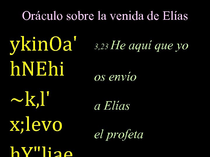 Oráculo sobre la venida de Elías ykin. Oa' h. NEhi ~k, l' x; levo