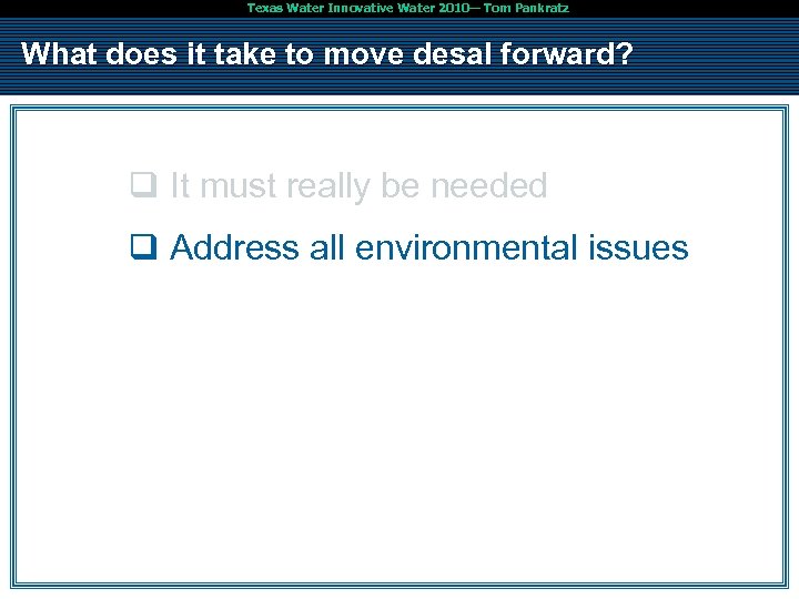 Texas Water Innovative Water 2010— Tom Pankratz What does it take to move desal