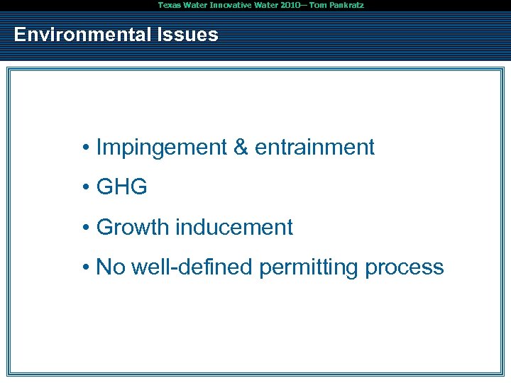 Texas Water Innovative Water 2010— Tom Pankratz Environmental Issues • Impingement & entrainment •