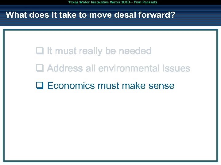 Texas Water Innovative Water 2010— Tom Pankratz What does it take to move desal