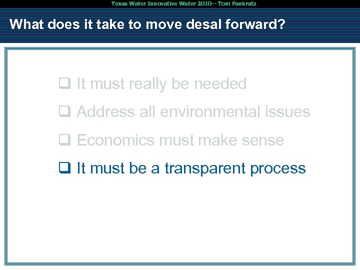 Texas Water Innovative Water 2010— Tom Pankratz What does it take to move desal