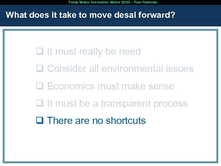 Texas Water Innovative Water 2010— Tom Pankratz What does it take to move desal