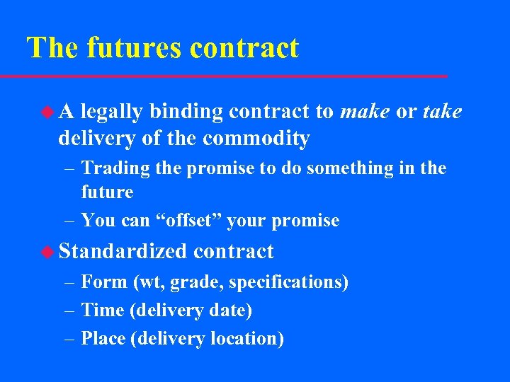 The futures contract u A legally binding contract to make or take delivery of