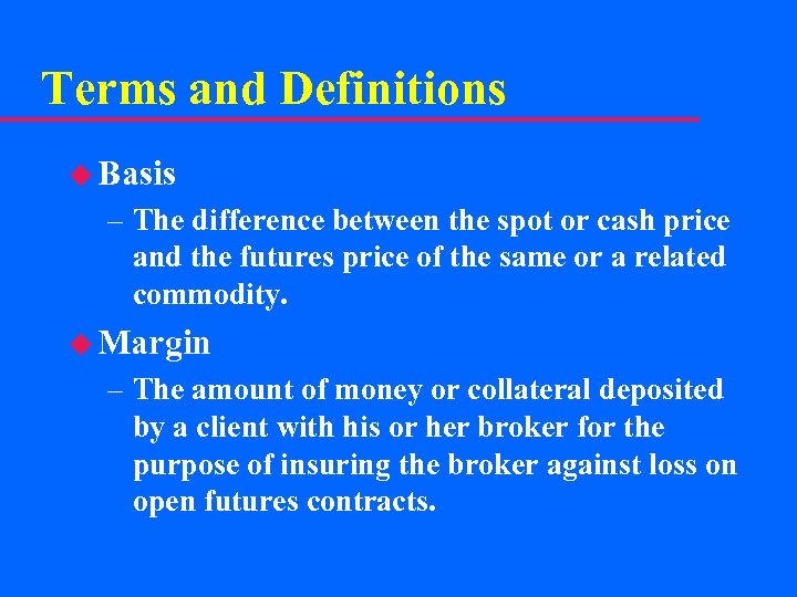 Terms and Definitions u Basis – The difference between the spot or cash price