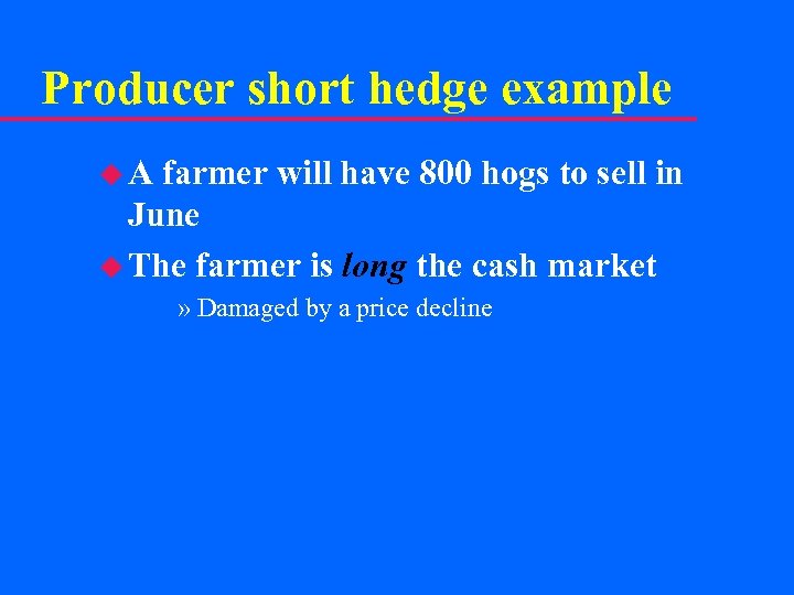 Producer short hedge example u A farmer will have 800 hogs to sell in