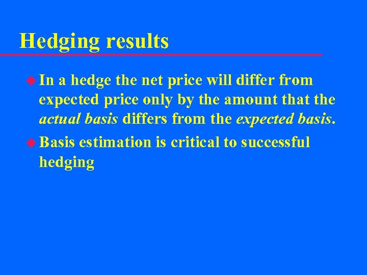 Hedging results u In a hedge the net price will differ from expected price