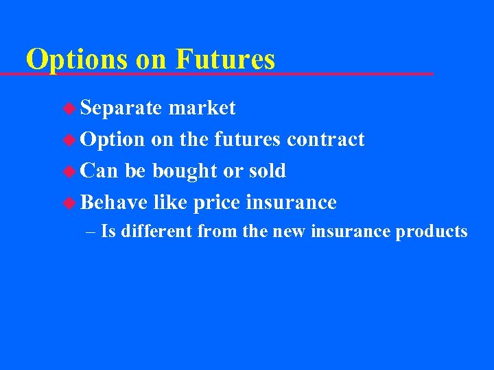 Options on Futures u Separate market u Option on the futures contract u Can