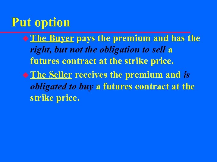 Put option u The Buyer pays the premium and has the right, but not
