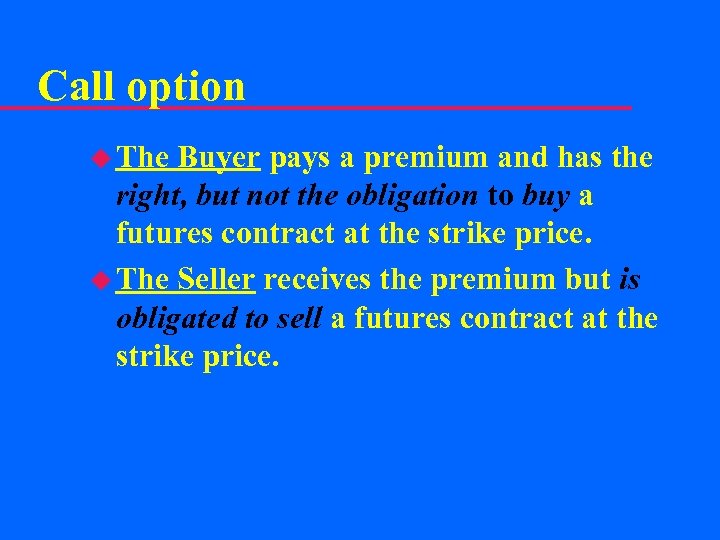Call option u The Buyer pays a premium and has the right, but not