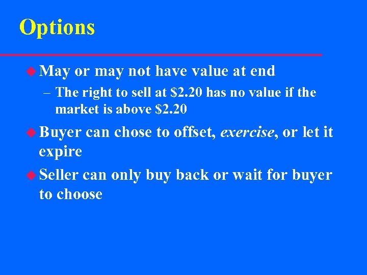 Options u May or may not have value at end – The right to