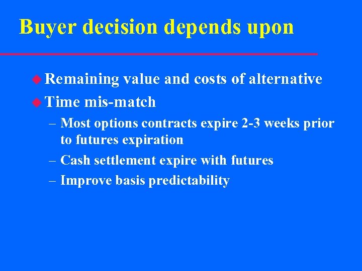 Buyer decision depends upon u Remaining value and costs of alternative u Time mis-match