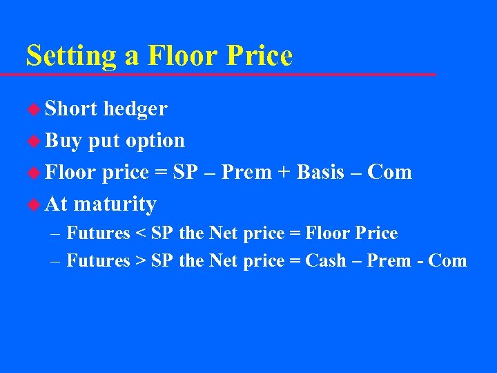Setting a Floor Price u Short hedger u Buy put option u Floor price