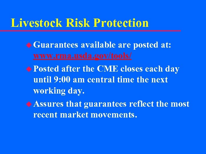 Livestock Risk Protection u Guarantees available are posted at: www. rma. usda. gov/tools/ u