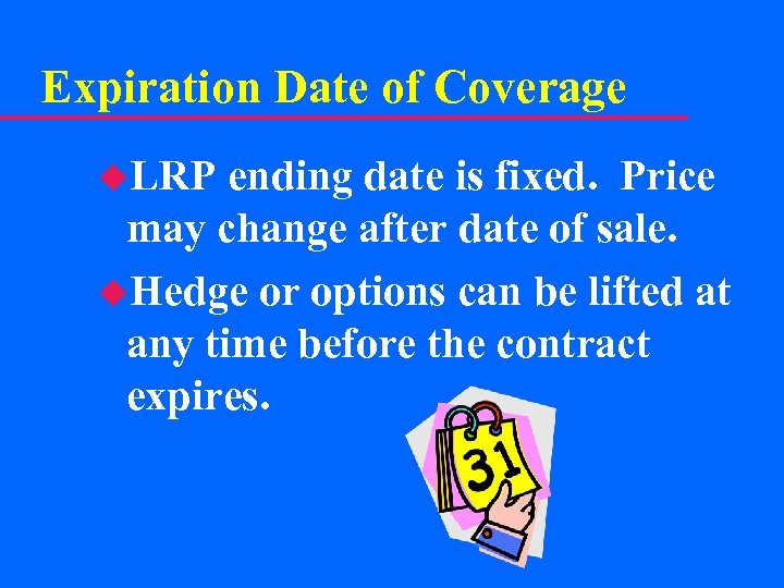 Expiration Date of Coverage u. LRP ending date is fixed. Price may change after