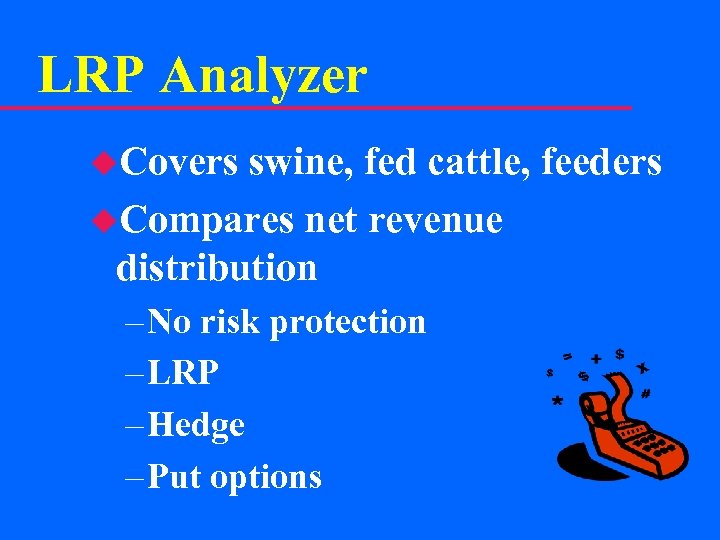 LRP Analyzer u. Covers swine, fed cattle, feeders u. Compares net revenue distribution –