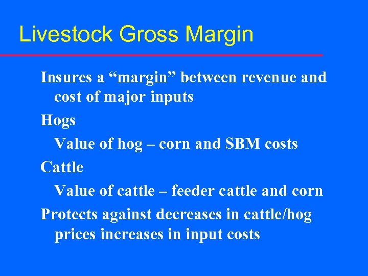 Livestock Gross Margin Insures a “margin” between revenue and cost of major inputs Hogs