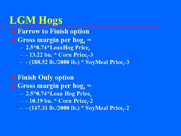 LGM Hogs u Farrow to Finish option u Gross margin per hogt = –