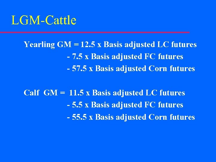 LGM-Cattle Yearling GM = 12. 5 x Basis adjusted LC futures - 7. 5