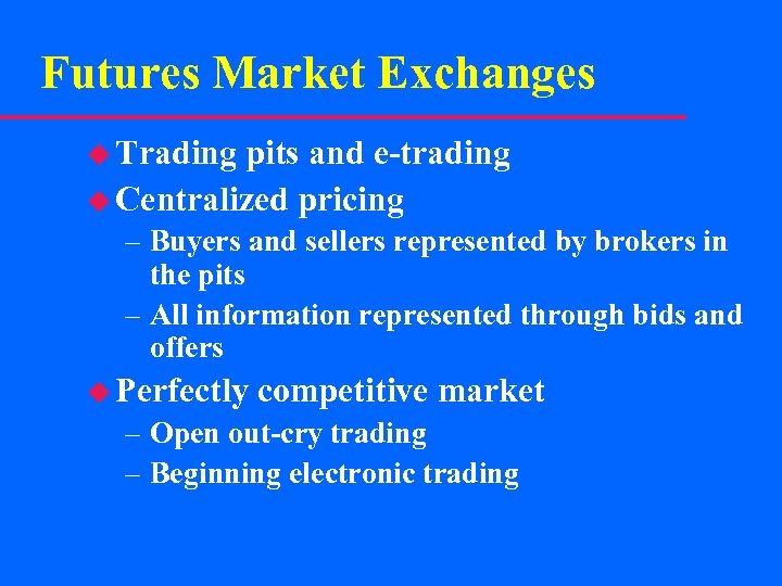 Futures Market Exchanges u Trading pits and e-trading u Centralized pricing – Buyers and