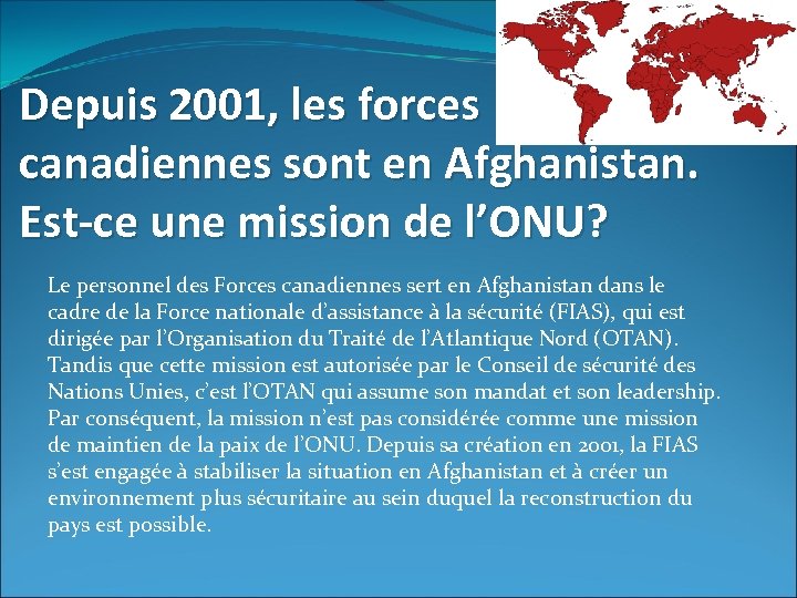 Depuis 2001, les forces canadiennes sont en Afghanistan. Est-ce une mission de l’ONU? Le